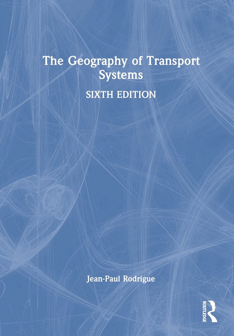 Jean-Paul Rodrigue - Geography of Transport Systems, E-bok