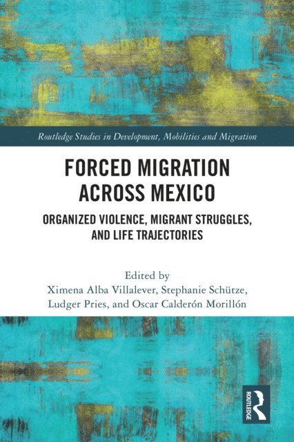 Oscar Calderon Morillon, Ludger Pries, Stephanie Schutze, Ximena Alba Villalever - Forced Migration across Mexico, E-bok