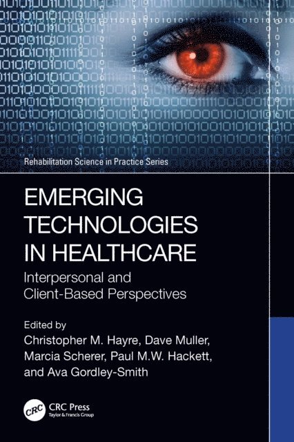 Ava Gordley-Smith, Paul M.W. Hackett, Marcia Scherer, Dave Muller, Christopher M. Hayre - Emerging Technologies in Healthcare, E-bok
