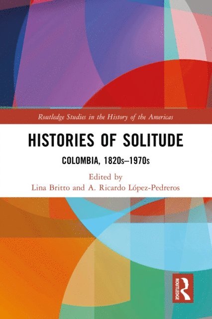 Lina Britto, A. Ricardo Lopez-Pedreros - Histories of Solitude, E-bok