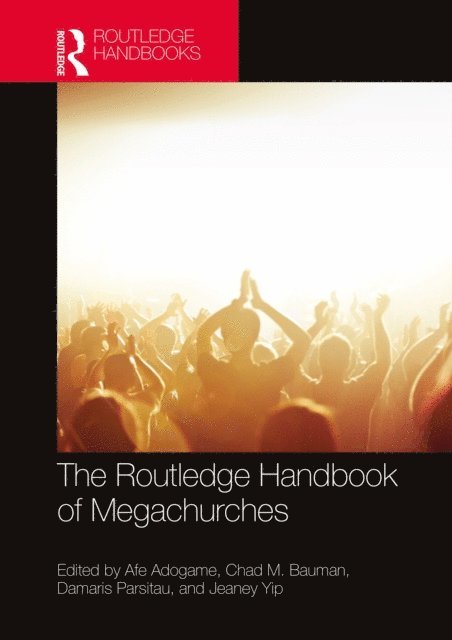 Jeaney Yip, Damaris Parsitau, Chad M. Bauman, Afe Adogame - Routledge Handbook of Megachurches, E-bok