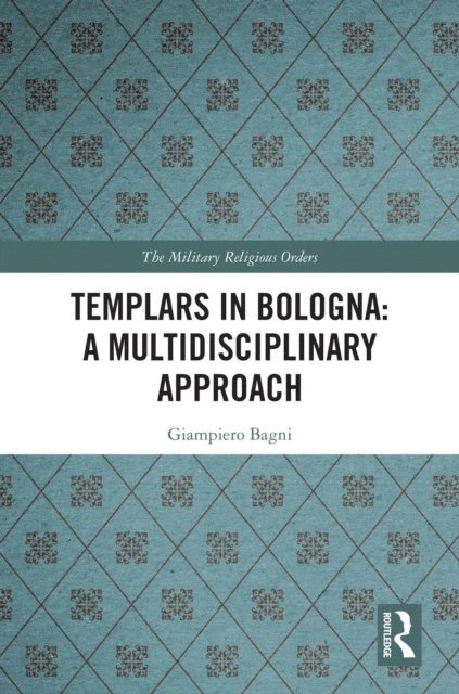 Giampiero Bagni - Templars in Bologna: A Multidisciplinary Approach, E-bok