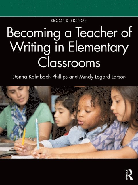 Mindy Legard Larson, Donna Kalmbach Phillips - Becoming a Teacher of Writing in Elementary Classrooms, E-bok