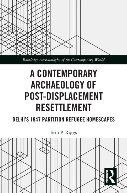 Erin P. Riggs - Contemporary Archaeology of Post-Displacement Resettlement, E-bok