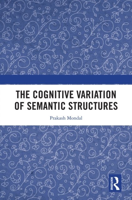 Prakash Mondal - Cognitive Variation of Semantic Structures, E-bok
