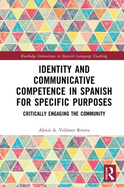 Alexis A. Vollmer Rivera - Identity and Communicative Competence in Spanish for Specific Purposes, E-bok