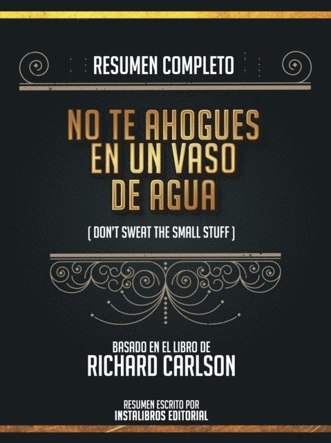 Instalibros Editorial - Resumen Completo: No Te Ahogues En Un Vaso De Agua (Dont Sweat The Small Stuff) - Basado En El Libro De Richard Carlson, E-bok