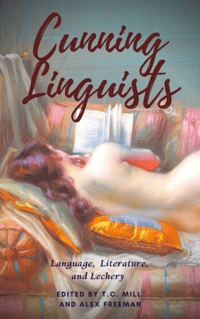 Guinevere Chase, Alex Freeman, T.C. Mill - Cunning Linguists: Language, Literature, and Lechery, E-bok