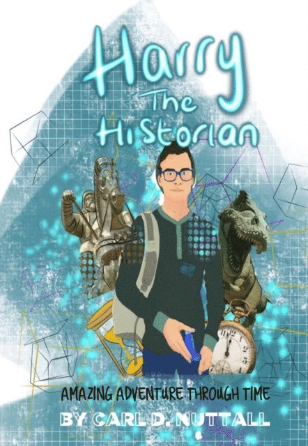 Carl D. Nuttall - Harry the Historian: Amazing Adventure through Time, E-bok