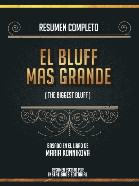 Instalibros Editorial - Resumen Completo: El Bluff Mas Grande (The Biggest Bluff) - Basado En El Libro De Maria Konnikova, E-bok
