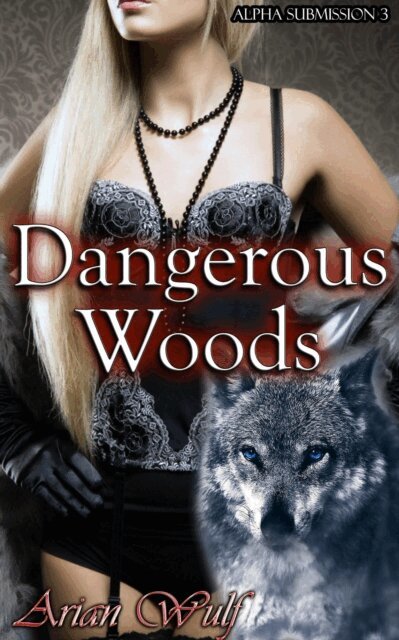 Arian Wulf - Alpha Submission 3: Dangerous Woods, E-bok. Tillgänglighet: Lägg i varukorg