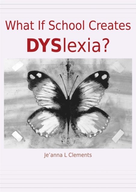 Je'anna L Clements - What If School Creates DYSlexia?, E-bok