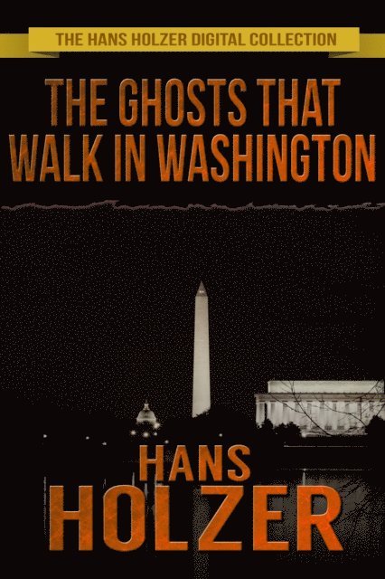 Hans Holzer - Ghosts That Walk in Washington, E-bok