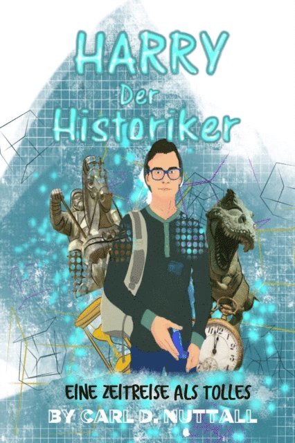 Carl D. Nuttall - Harry, Der Historiker: Eine Zeitreise Als Tolles, E-bok