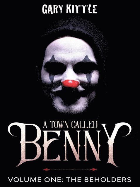 Gary Kittle - Town Called Benny: Volume One - The Beholders, E-bok