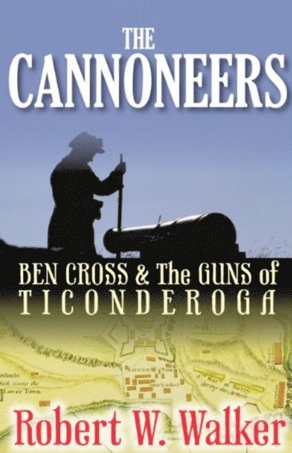 Robert W. Walker - Cannoneers: Ben Cross and the Guns of Ticonderoga, E-bok