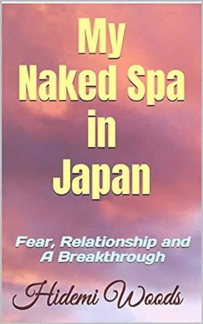 Hidemi Woods - My Naked Spa in Japan: Fear, Relationship and A Breakthrough, E-bok. Tillgänglighet: Lägg i varukorg