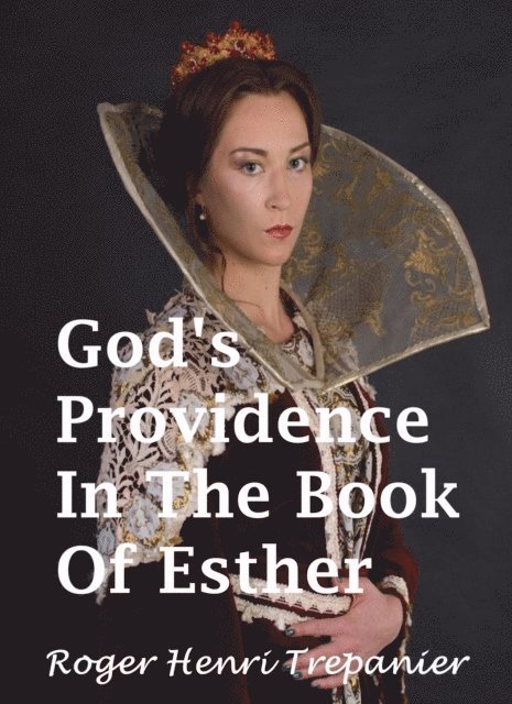 Roger Henri Trepanier - God's Providence In The Book Of Esther, E-bok