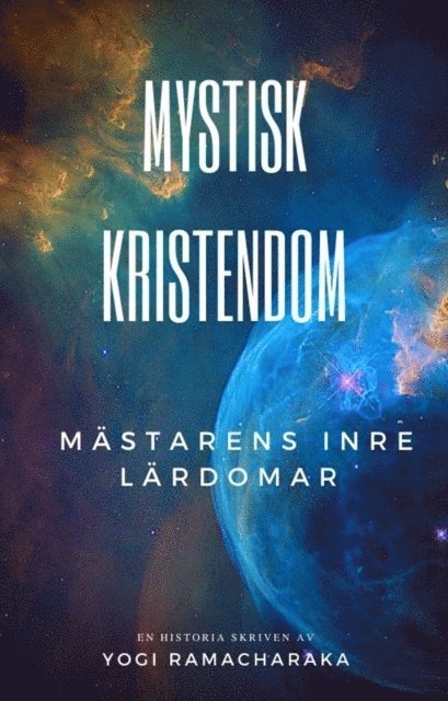 Yogi Ramacharaka - Mystisk Kristendom: Mastarens inre lardomar, E-bok