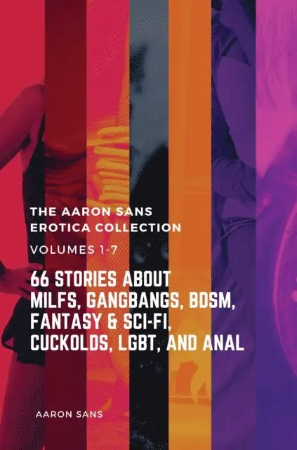 Aaron Sans - Complete Aaron Sans Erotica Collection Volumes 1-7: 66 Stories about MILFs, Gangbangs, BDSM, Fantasy & Sci-Fi, Cuckolds, LGBT, and Anal, E-bok. Tillgänglighet: Lägg i varukorg