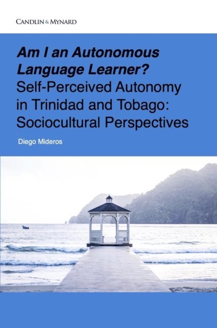 Diego Mideros - Am I an Autonomous Language Learner? Self-Perceived Autonomy in Trinidad and Tobago: Sociocultural Perspectives, E-bok