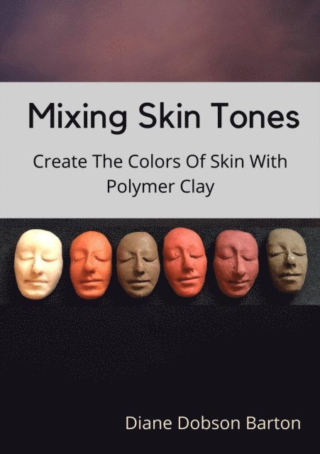 Diane Dobson Barton - Mixing Skin Tones : Create Colors Of Skin With Polymer Clay, E-bok. Tillgänglighet: Lägg i varukorg