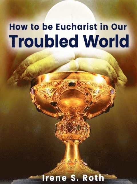 Irene S. Roth - How to be Eucharist in Our Troubled World, E-bok. Tillgänglighet: Lägg i varukorg