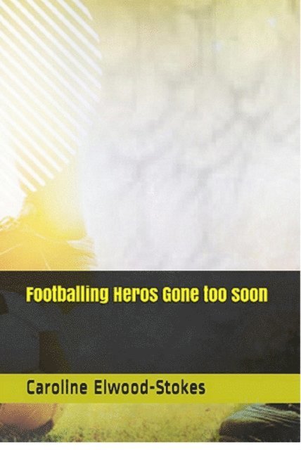 Caroline Elwood-Stokes - Footballing Heros: Gone Too Soon, E-bok. Tillgänglighet: Lägg i varukorg