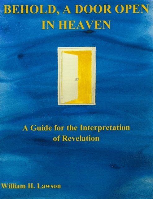 William Lawson - Behold, a Door Open in Heaven: A Guide for the Interpretation of Revelation, E-bok