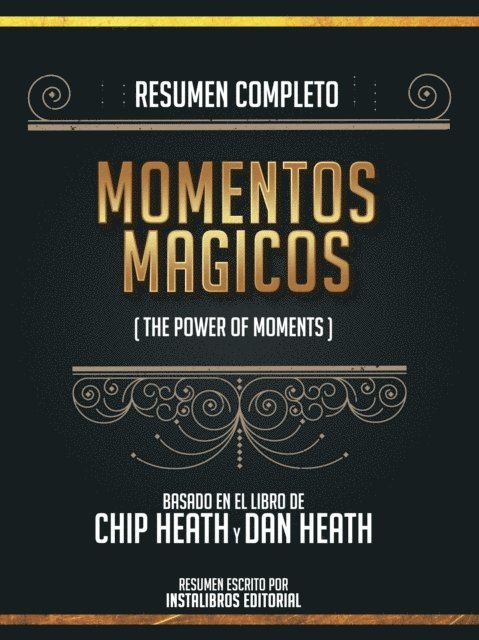Instalibros Editorial - Resumen Completo: Momentos Magicos (The Power Of Moments) - Basado En El Libro De Chip Heath Y Dan Heath, E-bok