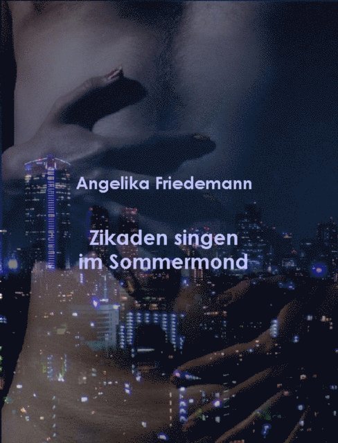 Angelika Friedemann - Zikaden singen im Sommermond, E-bok