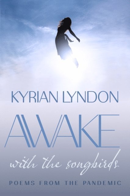 Kyrian Lyndon - Awake with the Songbirds: Poems from the Pandemic, E-bok. Tillgänglighet: Lägg i varukorg