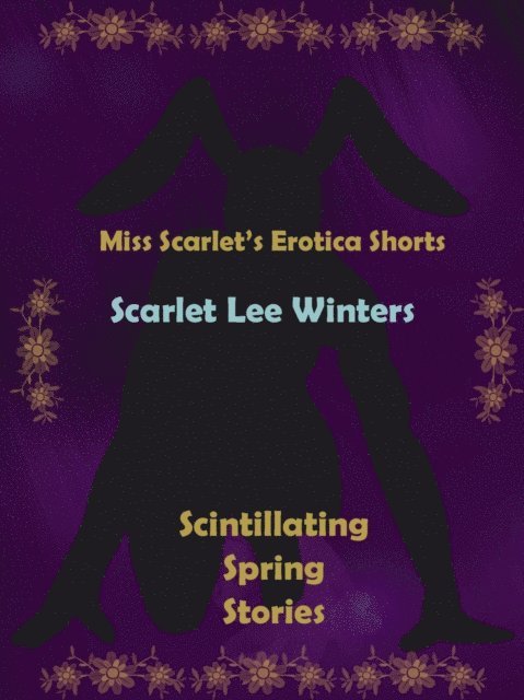 Scarlet Winters - Miss Scarlet's Erotica Shorts: Scintillating Spring Stories, E-bok