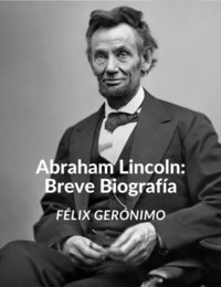 Abraham Lincoln: Breve Biografia