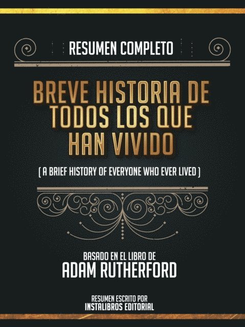 Instalibros Editorial - Resumen Completo: Breve Historia De Todos Los Que Han Vivido (A Brief History Of Everyone Who Ever Lived) - Basado En El Libro De Adam Rutherford, E-bok