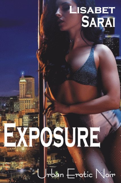 Lisabet Sarai - Exposure: Urban Erotic Noir, E-bok