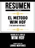 Resumen Extendido: El Metodo Wim Hof (The Wim Hof Method) - Basado En El Libro De Wim Hof
