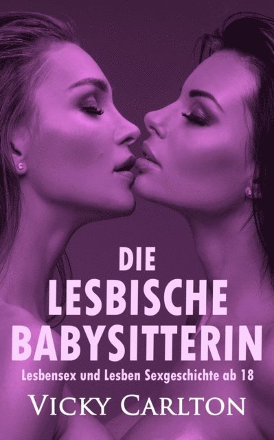 Vicky Carlton - Die lesbische Babysitterin. Lesbensex und Lesben Sexgeschichte ab 18, E-bok
