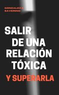 Aprende a Salir De Una Relacion Toxica y Superarla.