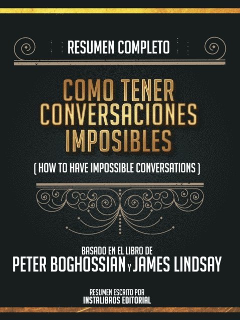 Instalibros Editorial - Resumen Completo: Como Tener Conversaciones Imposibles (How To Have Impossible Conversations) - Basado En El Libro De Peter Boghossian Y James Lindsay, E-bok