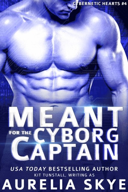 Aurelia Skye - Meant For The Cyborg Captain, E-bok
