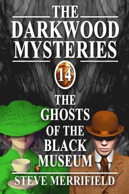 Steve Merrifield - Darkwood Mysteries (14): The Ghosts of the Black Museum, E-bok