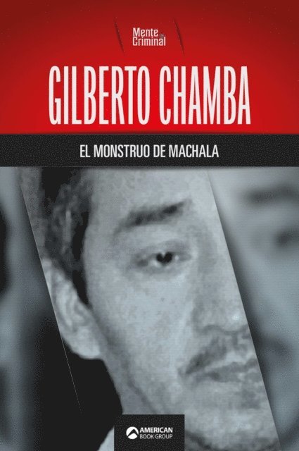 Mente Criminal - Gilberto Chamba, el monstruo de Machala, E-bok