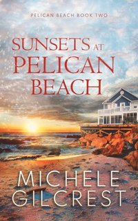 Sunsets At Pelican Beach (Pelican Beach Series Book 2)