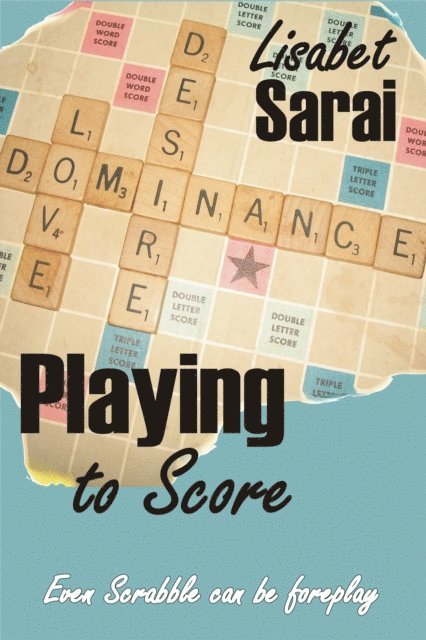 Lisabet Sarai - Playing to Score, E-bok