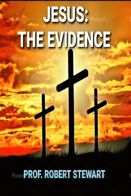 Prof. Robert Stewart - Jesus: The Evidence, E-bok