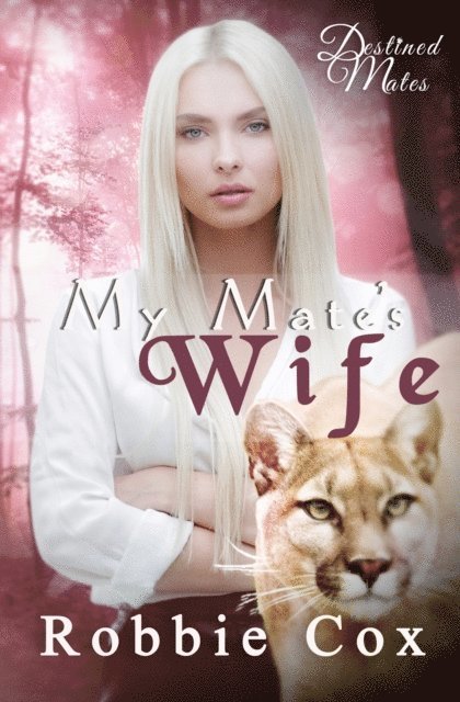 Robbie Cox - My Mate's Wife (Destined Mates Book 5), E-bok