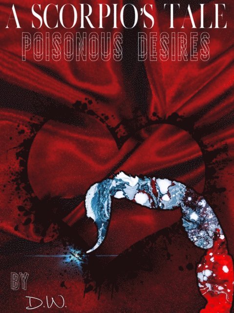 D W - Scorpio's Tale: Poisonous Desires. Poetry by D.W., E-bok