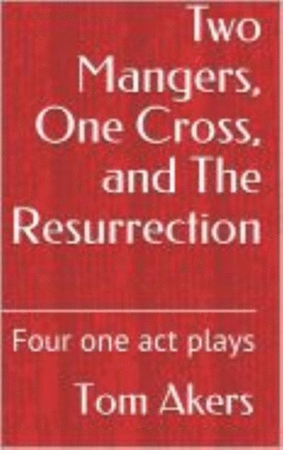 Tom Akers - Two Mangers, One Cross, and The Resurrection, E-bok