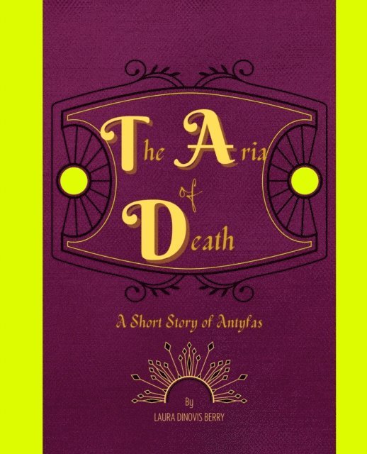 Laura DiNovis Berry - Aria of Death: A Short Story of Antyfas, E-bok